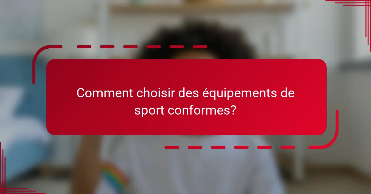 Comment choisir des équipements de sport conformes?