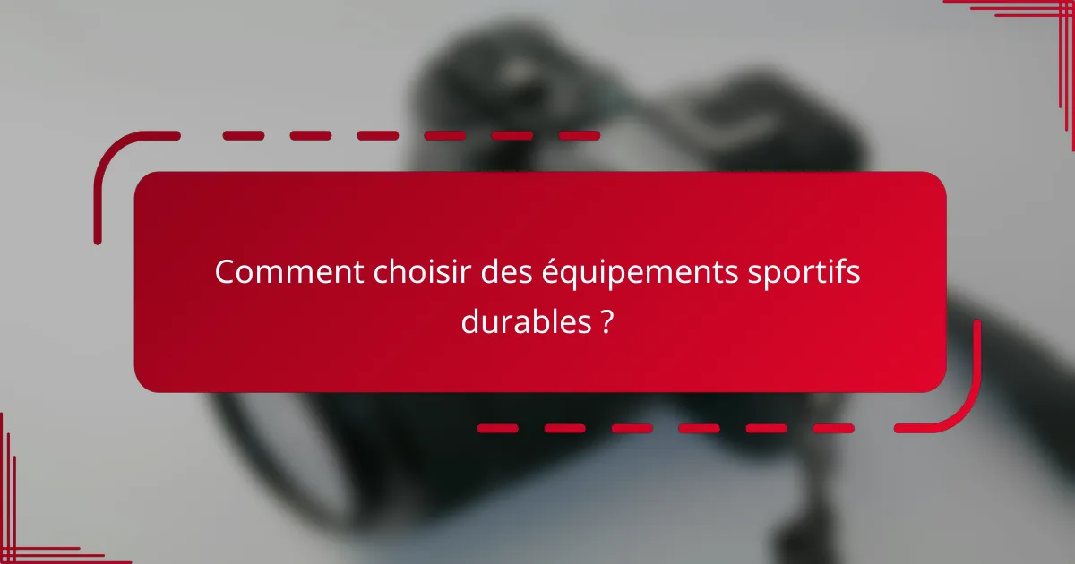Comment choisir des équipements sportifs durables ?