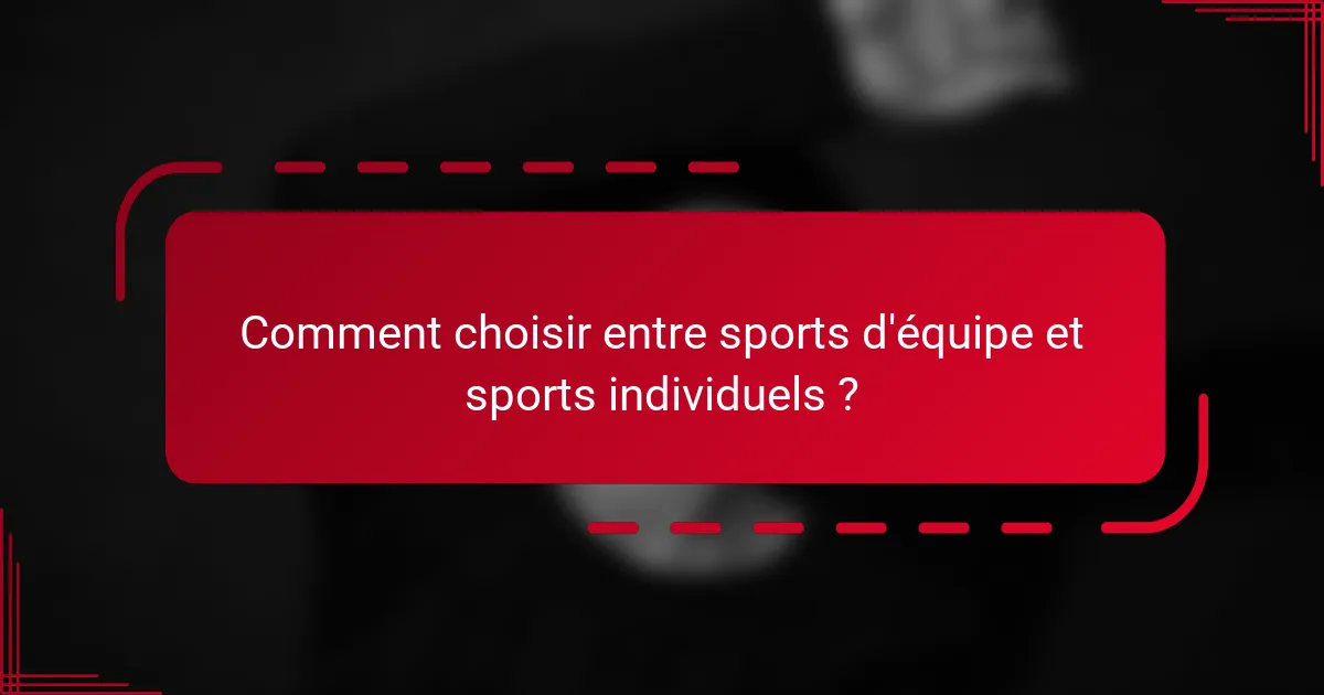 Comment choisir entre sports d'équipe et sports individuels ?