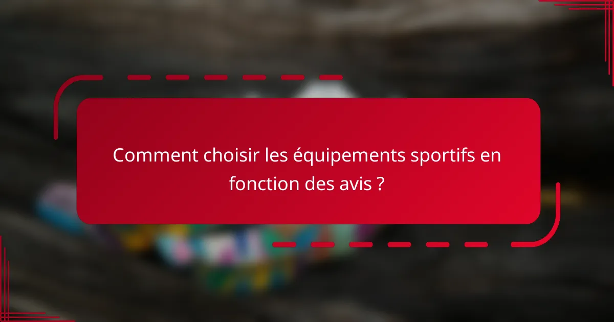 Comment choisir les équipements sportifs en fonction des avis ?