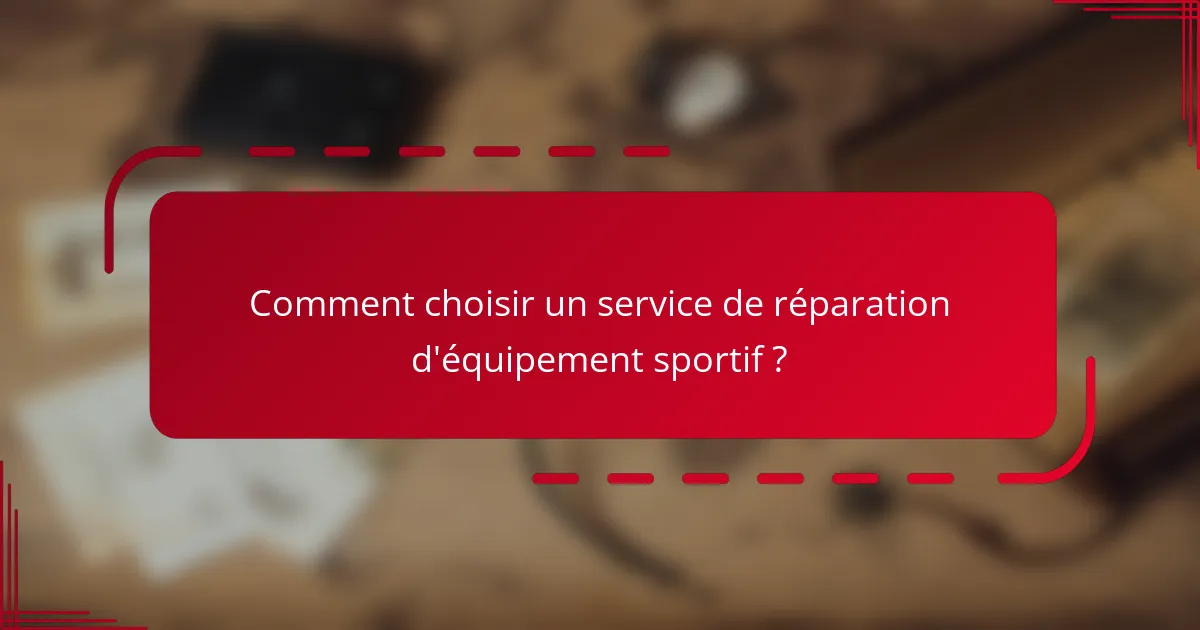 Comment choisir un service de réparation d'équipement sportif ?