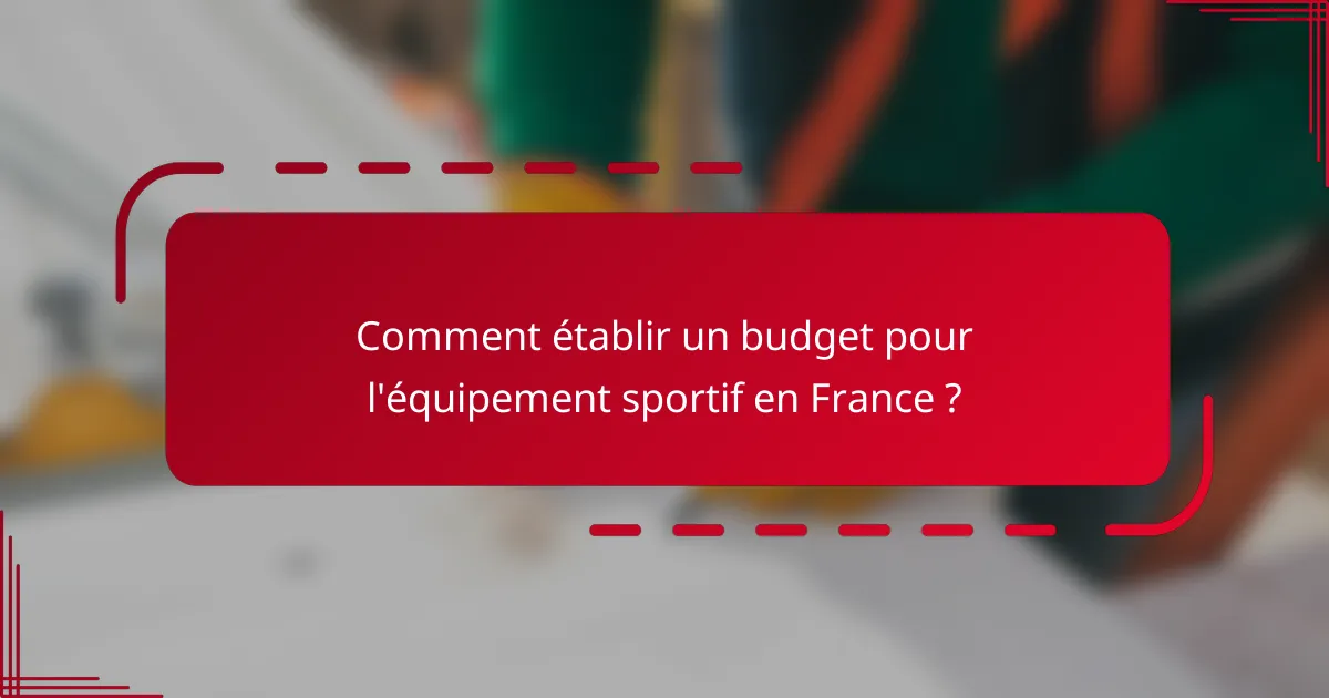 Comment établir un budget pour l'équipement sportif en France ?