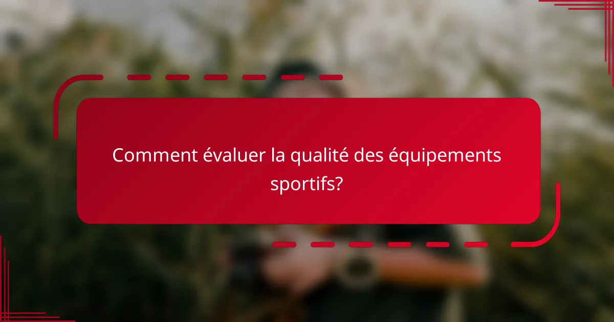 Comment évaluer la qualité des équipements sportifs?