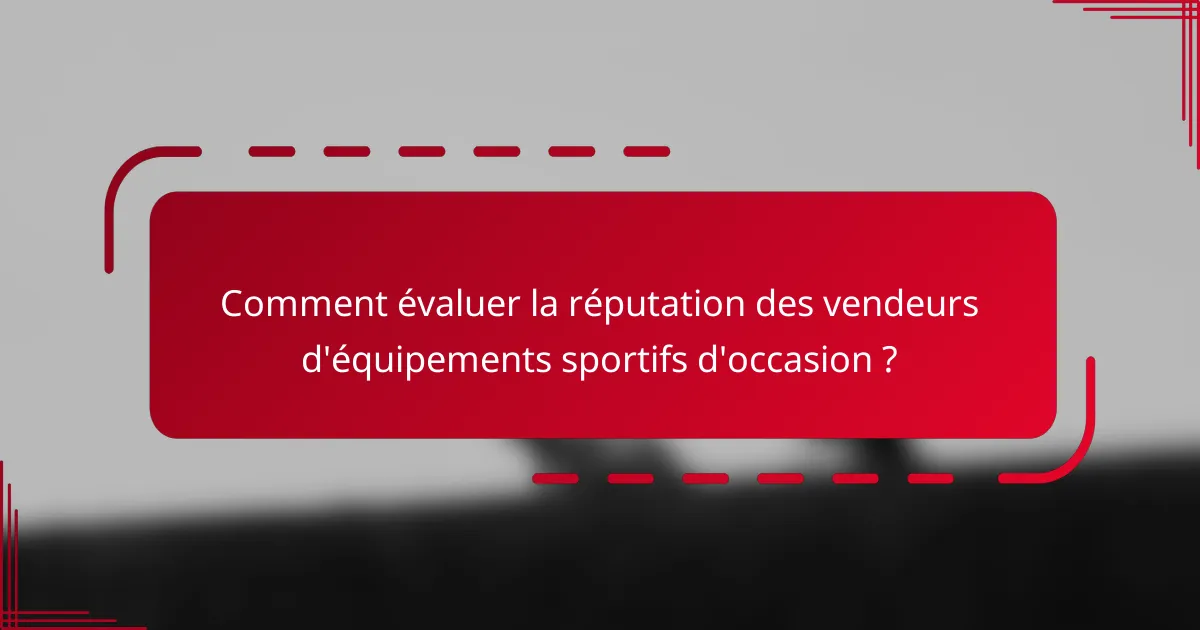 Comment évaluer la réputation des vendeurs d'équipements sportifs d'occasion ?