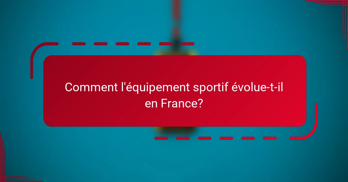 Comment l'équipement sportif évolue-t-il en France?