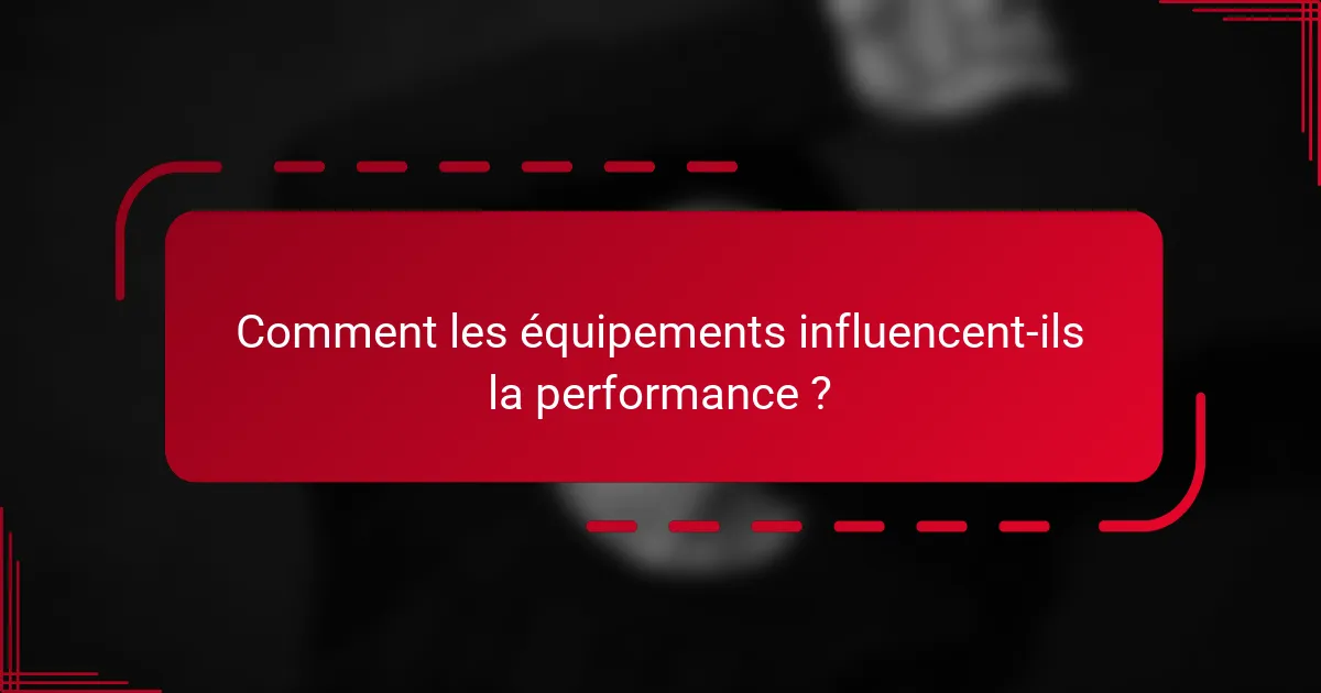 Comment les équipements influencent-ils la performance ?