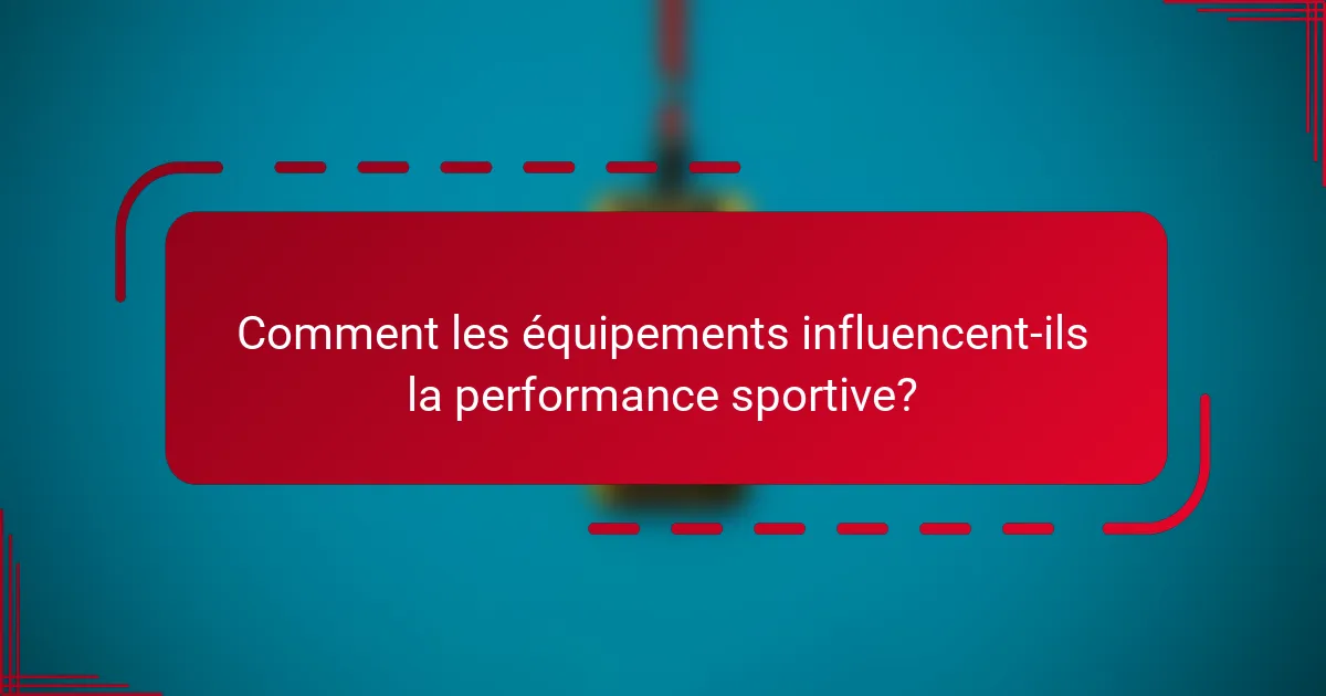 Comment les équipements influencent-ils la performance sportive?