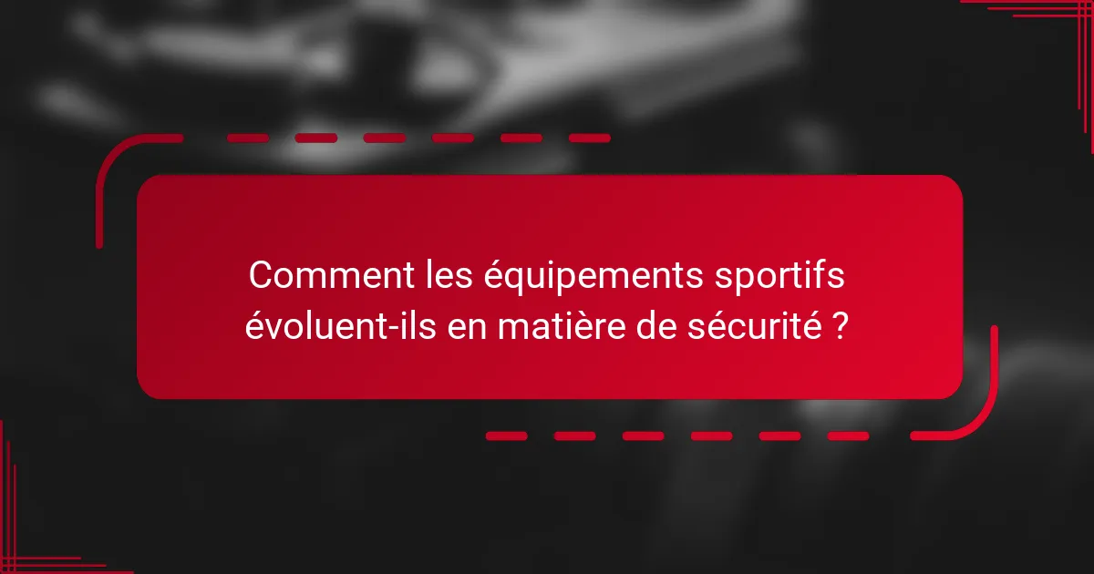 Comment les équipements sportifs évoluent-ils en matière de sécurité ?