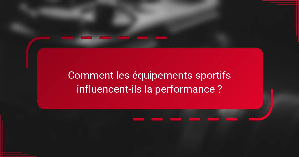 Comment les équipements sportifs influencent-ils la performance ?