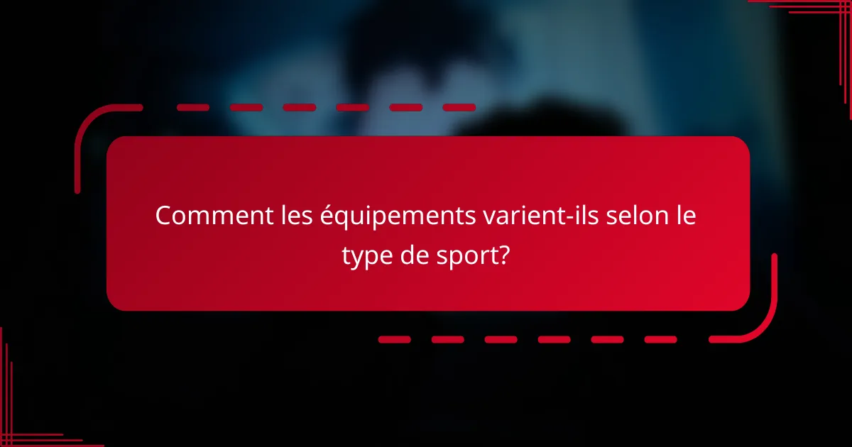 Comment les équipements varient-ils selon le type de sport?