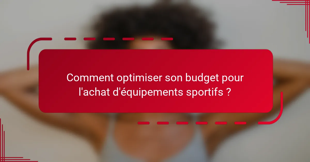 Comment optimiser son budget pour l'achat d'équipements sportifs ?