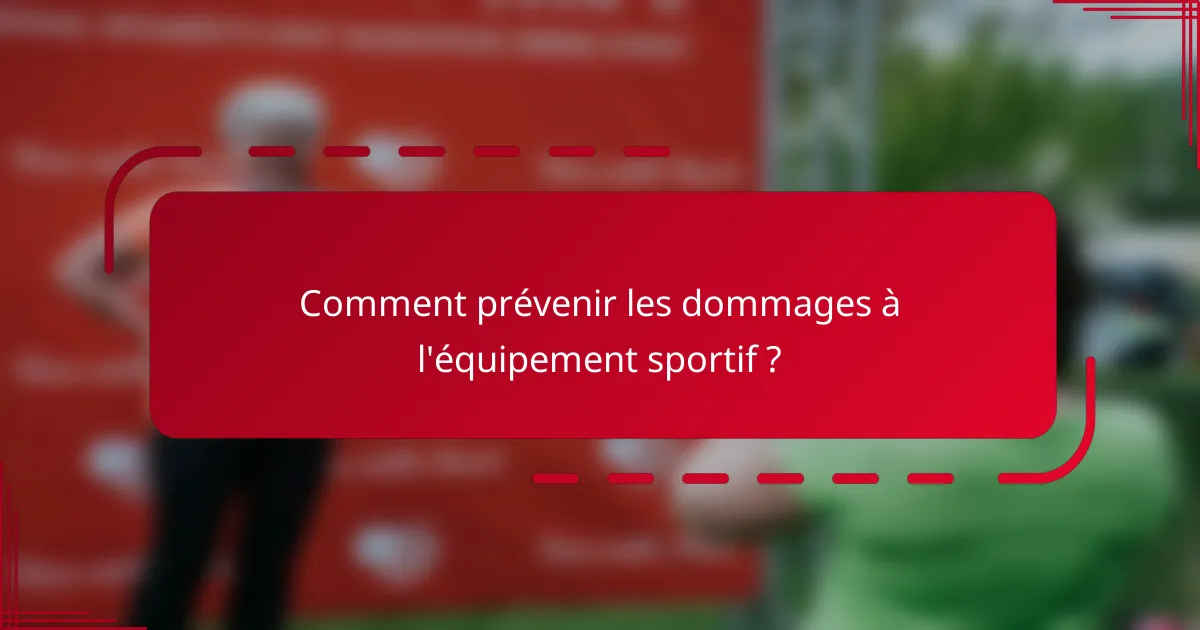 Comment prévenir les dommages à l'équipement sportif ?