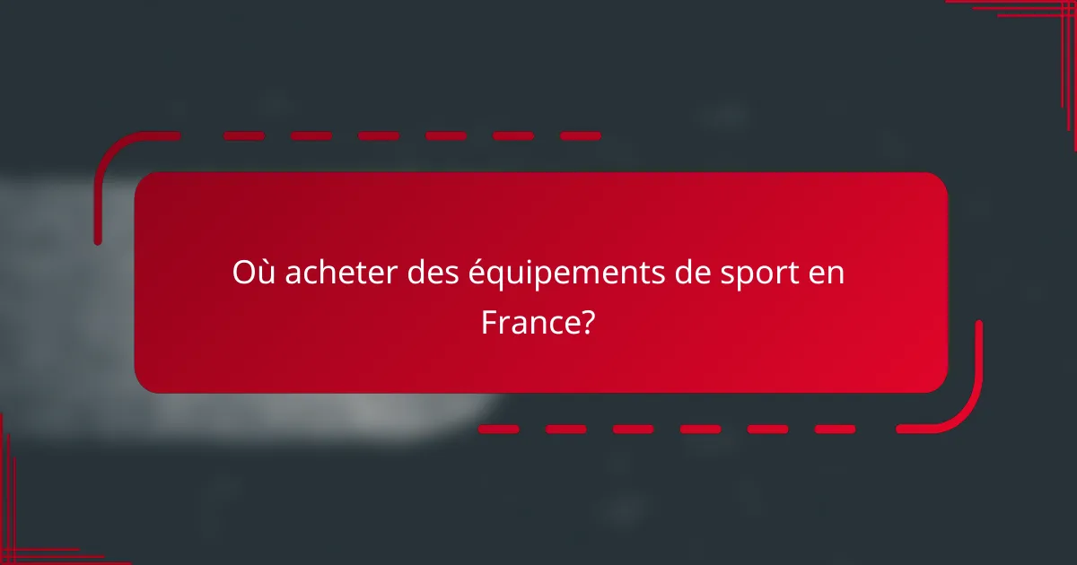 Où acheter des équipements de sport en France?