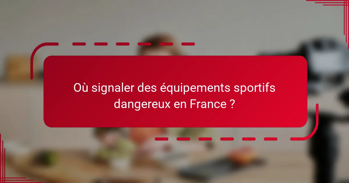 Où signaler des équipements sportifs dangereux en France ?
