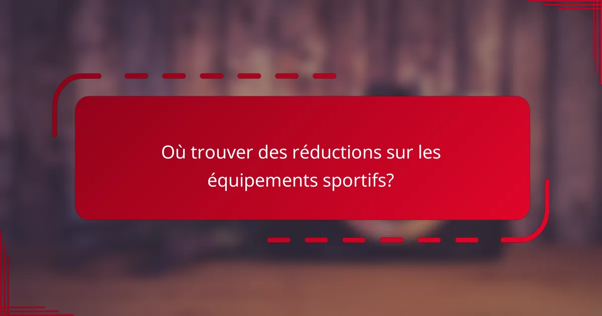 Où trouver des réductions sur les équipements sportifs?