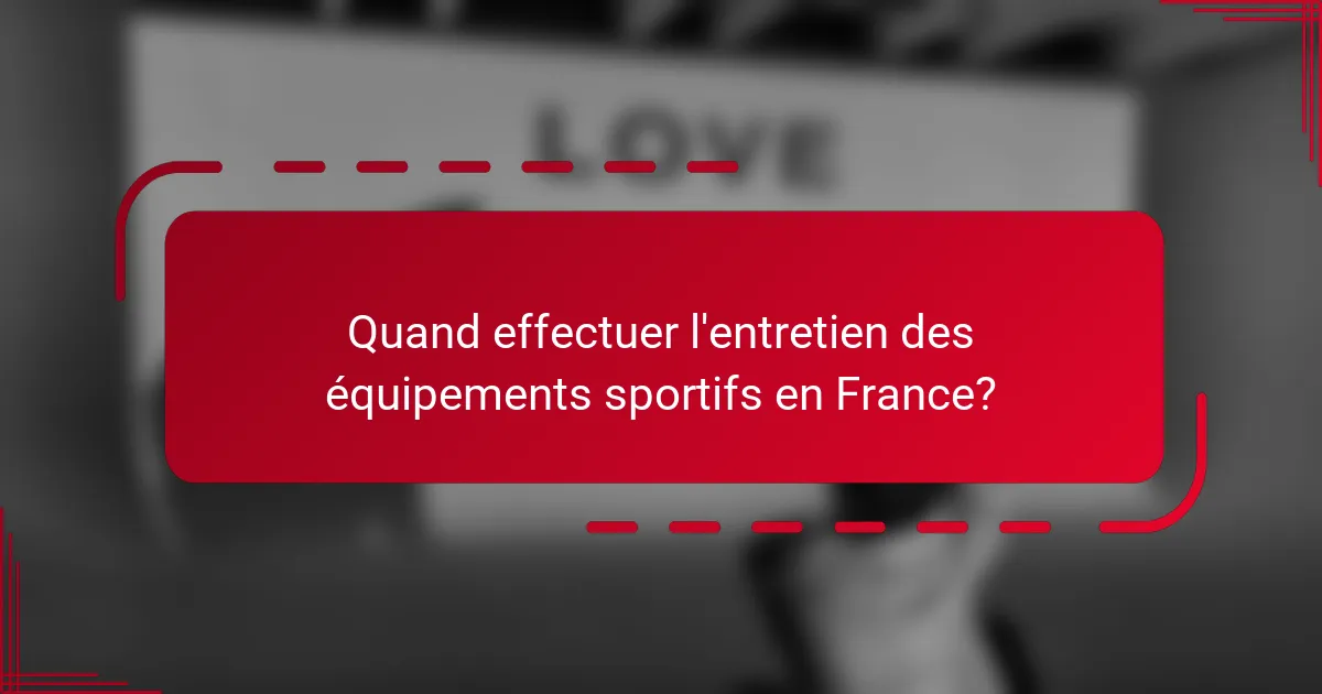 Quand effectuer l'entretien des équipements sportifs en France?