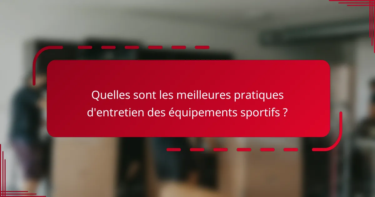 Quelles sont les meilleures pratiques d'entretien des équipements sportifs ?