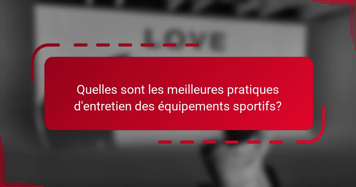 Quelles sont les meilleures pratiques d'entretien des équipements sportifs?