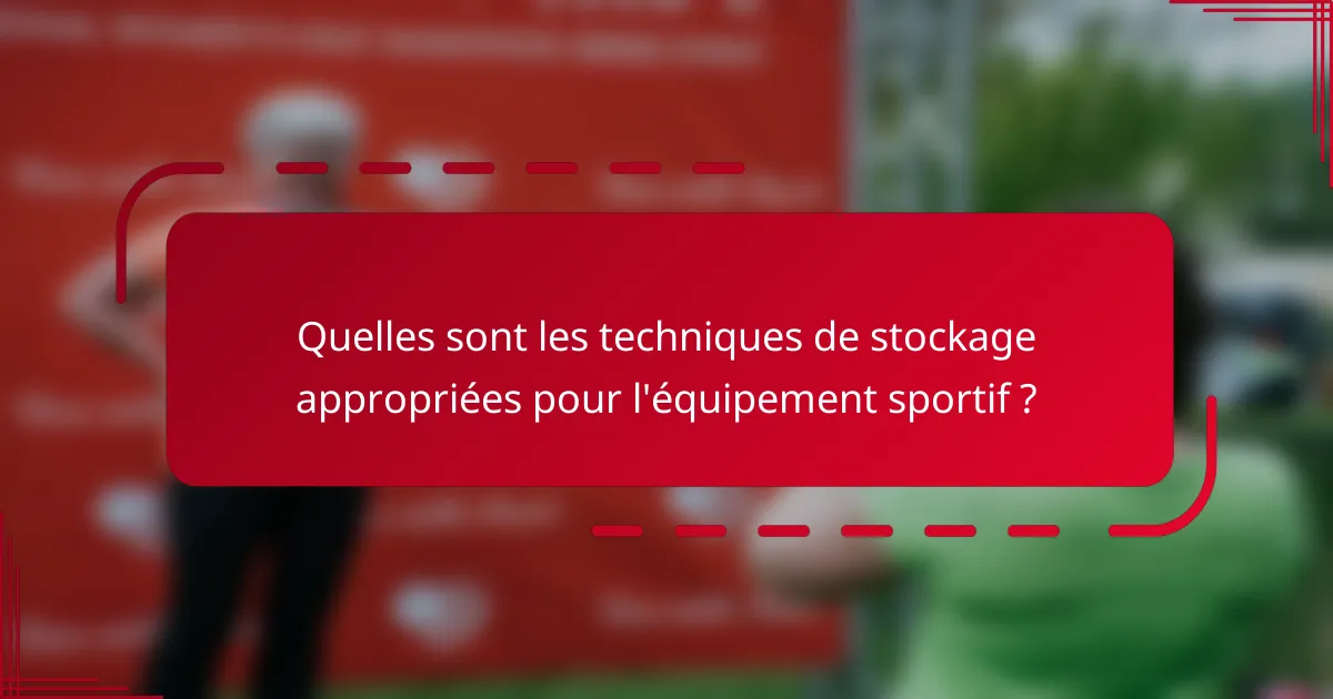 Quelles sont les techniques de stockage appropriées pour l'équipement sportif ?