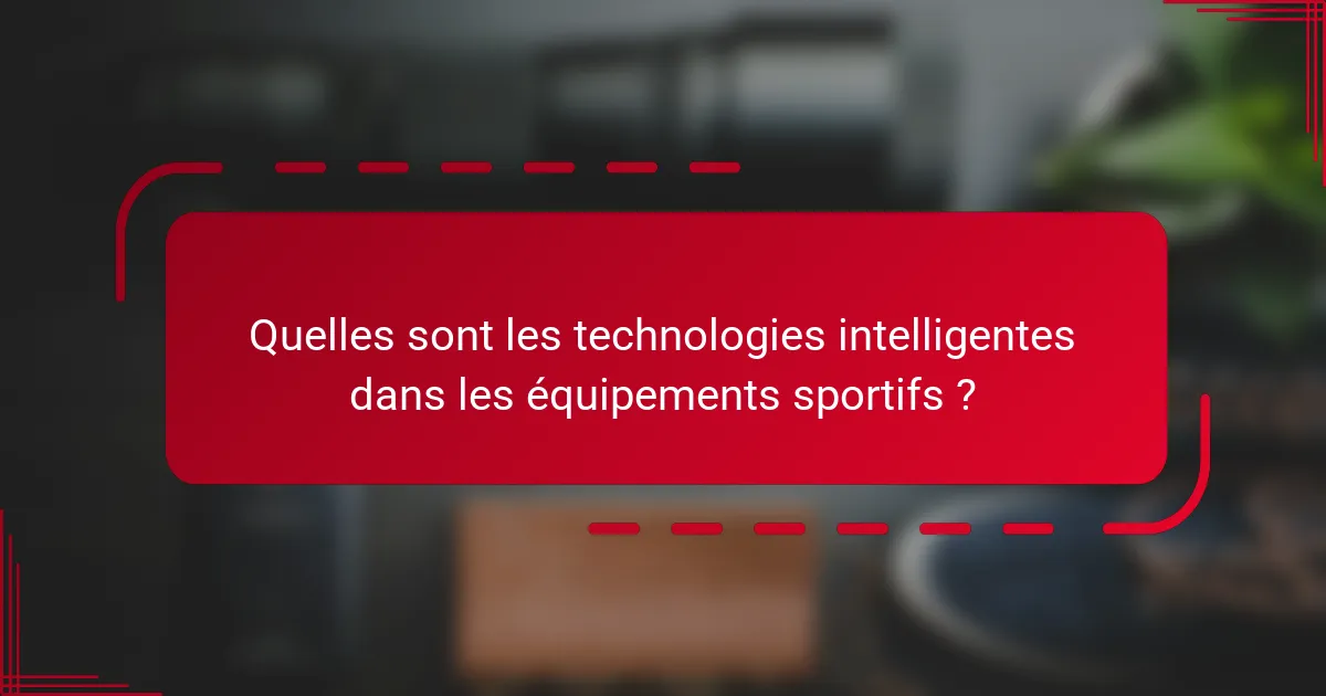 Quelles sont les technologies intelligentes dans les équipements sportifs ?