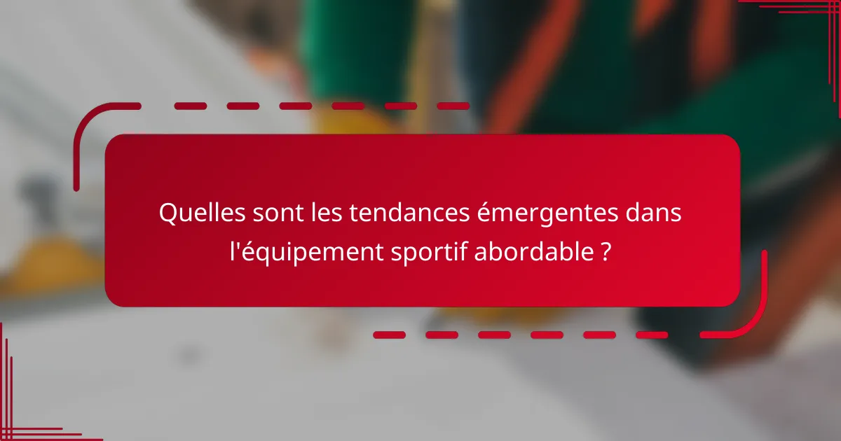Quelles sont les tendances émergentes dans l'équipement sportif abordable ?
