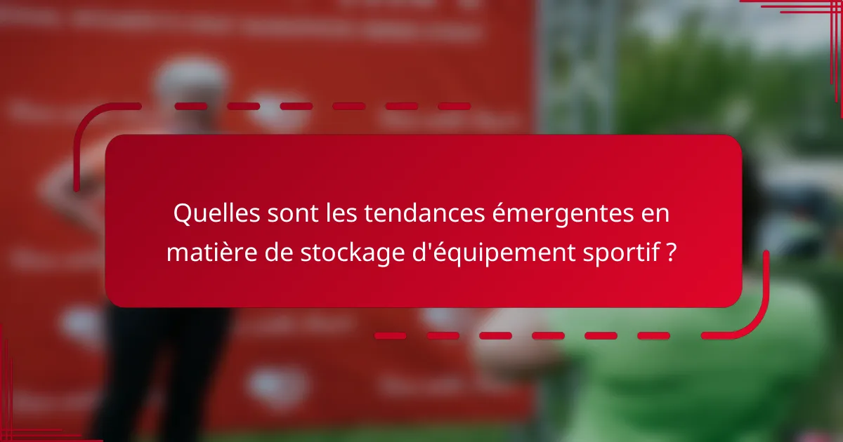 Quelles sont les tendances émergentes en matière de stockage d'équipement sportif ?