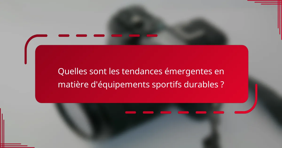 Quelles sont les tendances émergentes en matière d'équipements sportifs durables ?