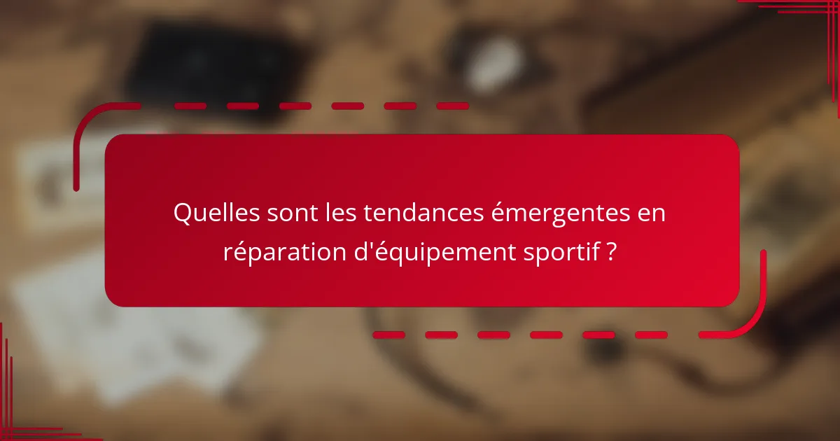 Quelles sont les tendances émergentes en réparation d'équipement sportif ?