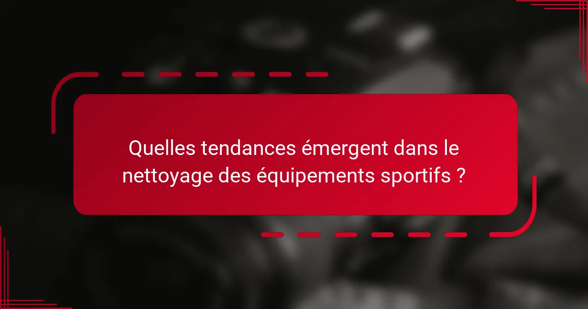 Quelles tendances émergent dans le nettoyage des équipements sportifs ?