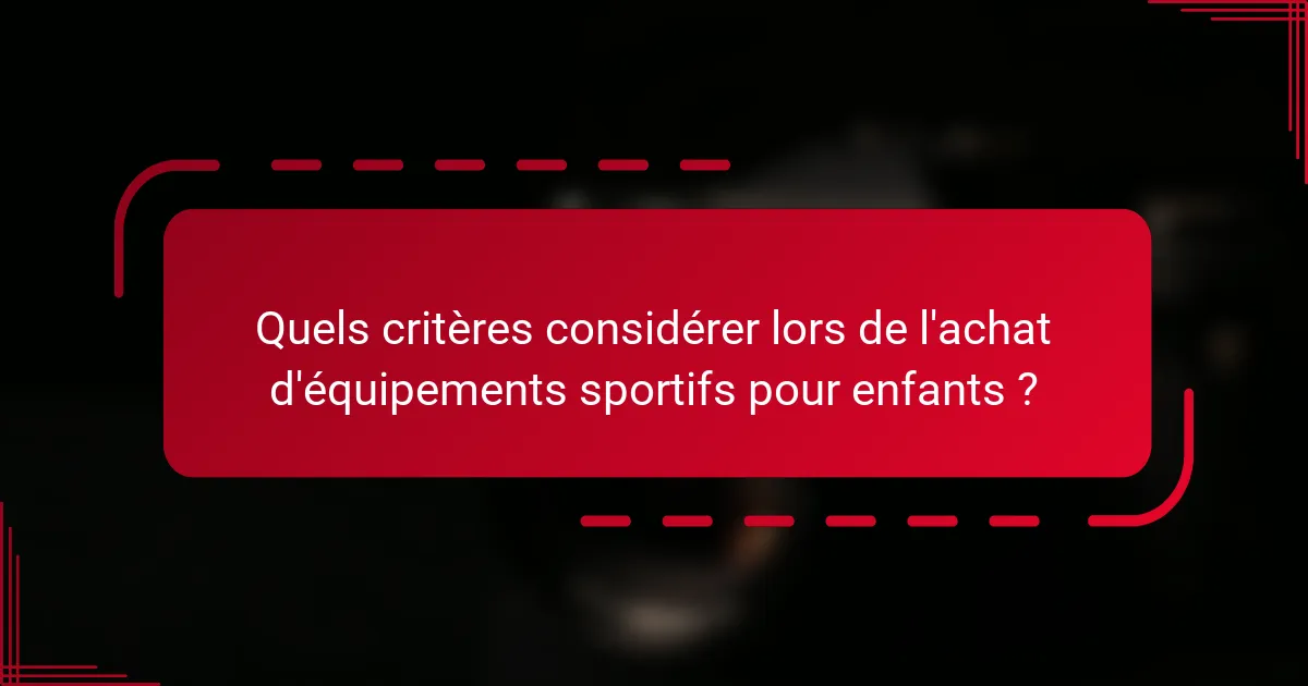 Quels critères considérer lors de l'achat d'équipements sportifs pour enfants ?