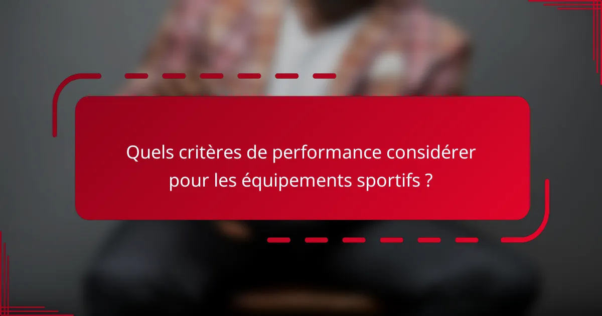 Quels critères de performance considérer pour les équipements sportifs ?