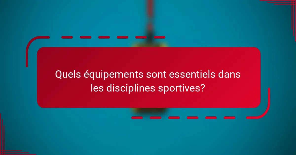 Quels équipements sont essentiels dans les disciplines sportives?