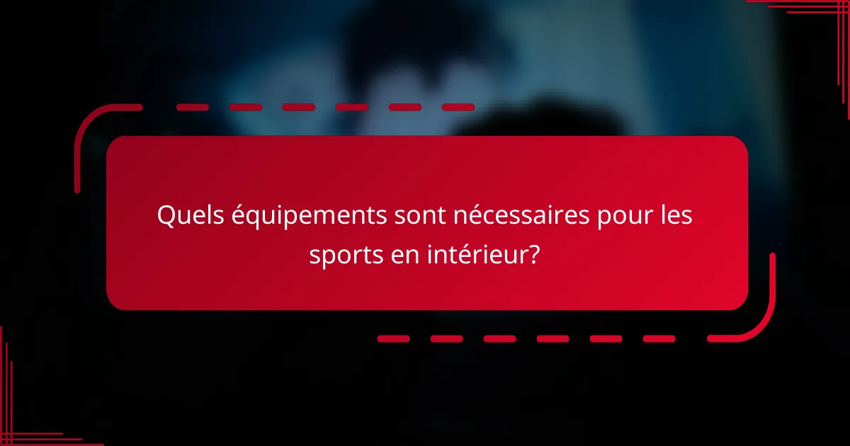 Quels équipements sont nécessaires pour les sports en intérieur?