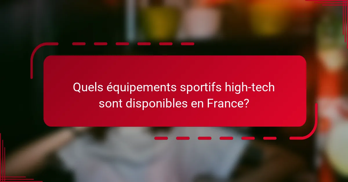 Quels équipements sportifs high-tech sont disponibles en France?