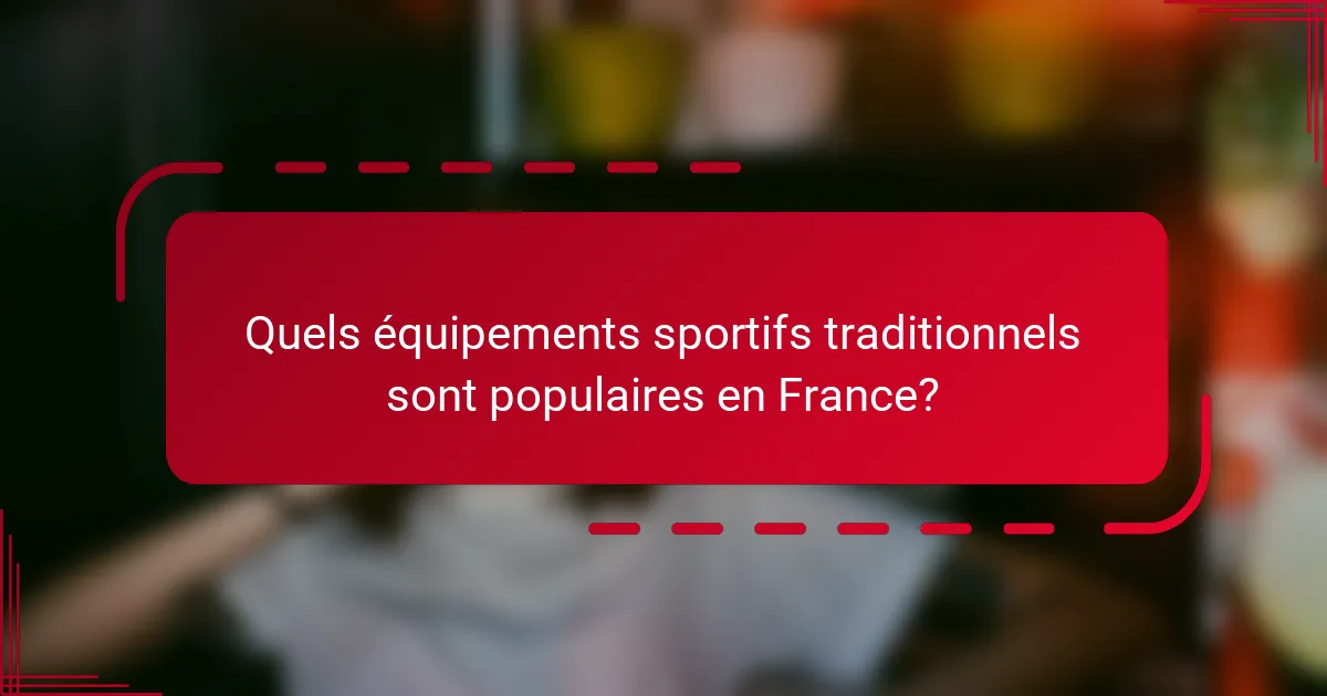 Quels équipements sportifs traditionnels sont populaires en France?