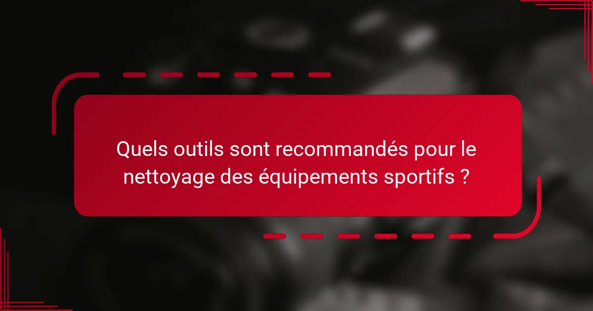 Quels outils sont recommandés pour le nettoyage des équipements sportifs ?