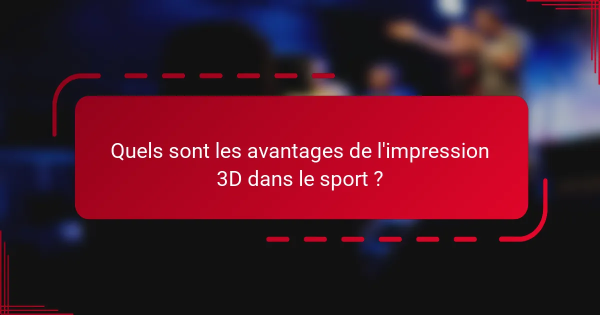Quels sont les avantages de l'impression 3D dans le sport ?