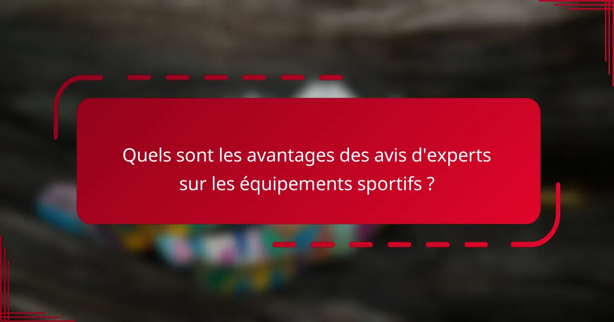 Quels sont les avantages des avis d'experts sur les équipements sportifs ?