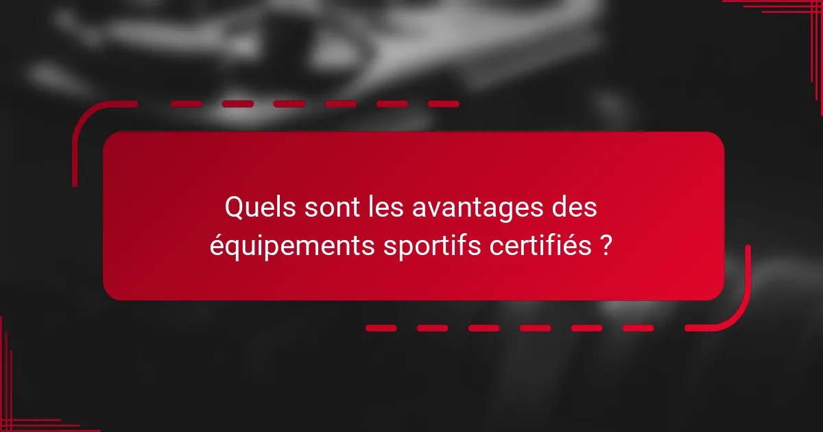 Quels sont les avantages des équipements sportifs certifiés ?