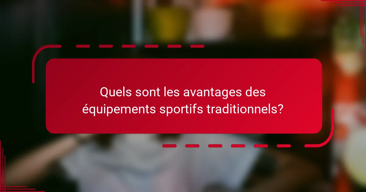 Quels sont les avantages des équipements sportifs traditionnels?