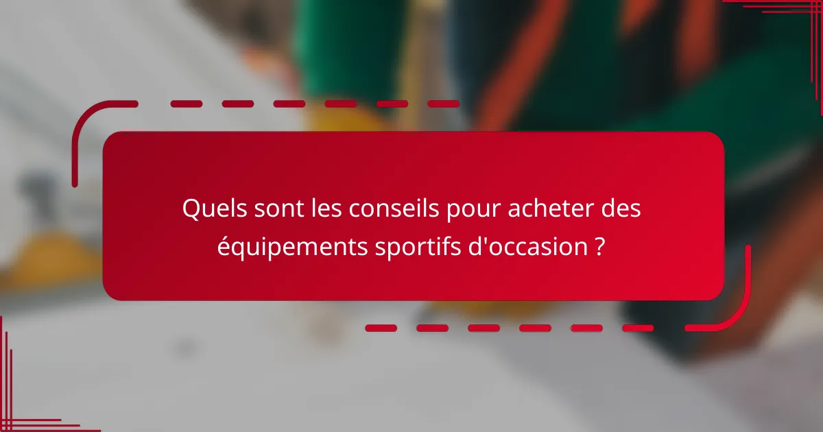 Quels sont les conseils pour acheter des équipements sportifs d'occasion ?