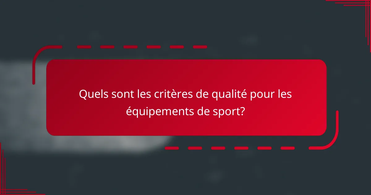 Quels sont les critères de qualité pour les équipements de sport?