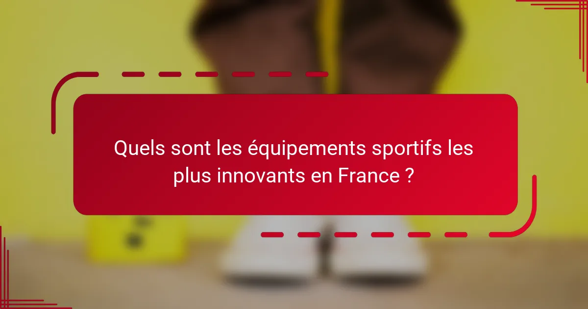 Quels sont les équipements sportifs les plus innovants en France ?