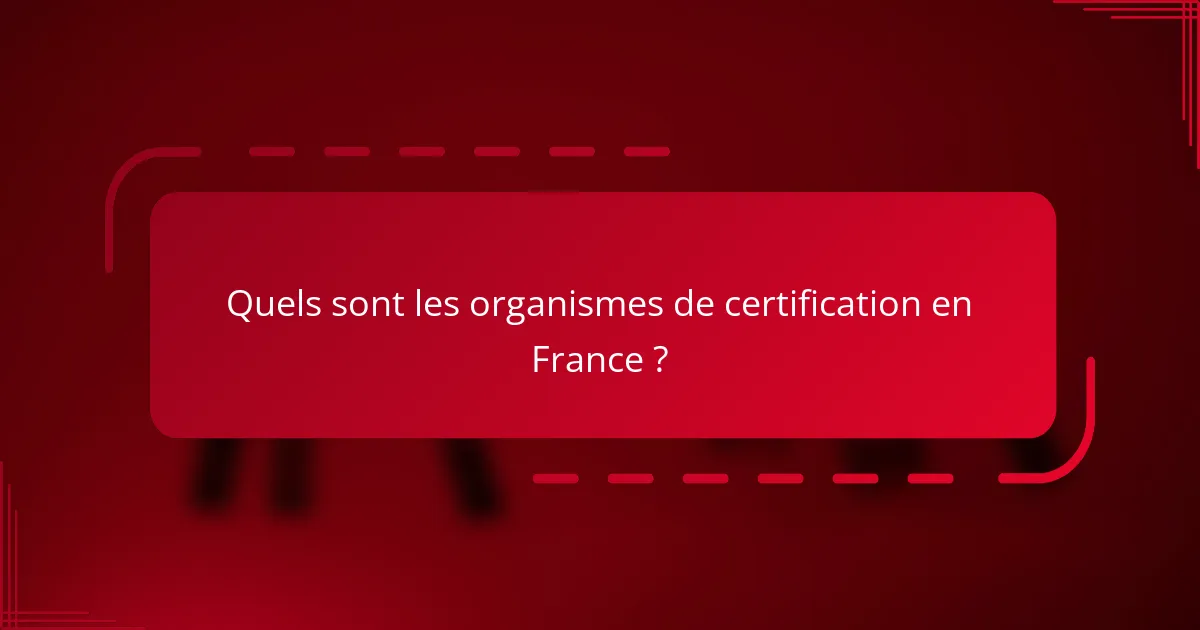 Quels sont les organismes de certification en France ?