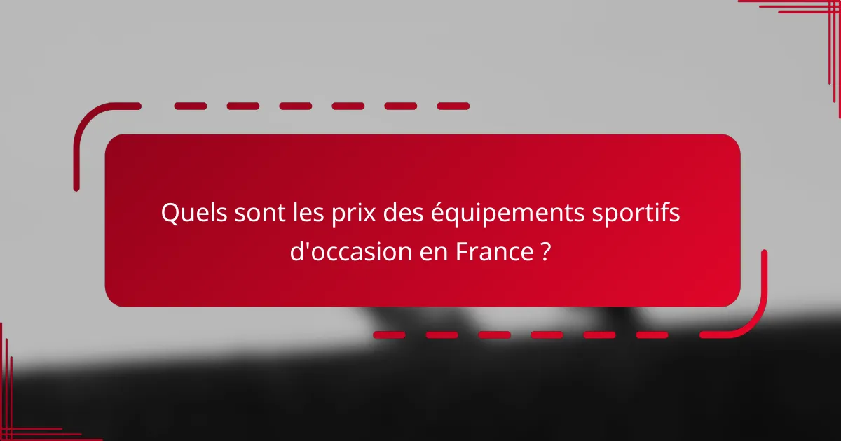 Quels sont les prix des équipements sportifs d'occasion en France ?