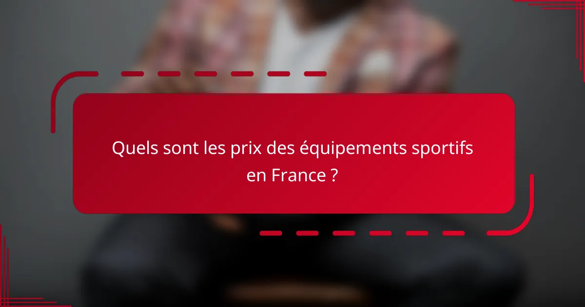 Quels sont les prix des équipements sportifs en France ?
