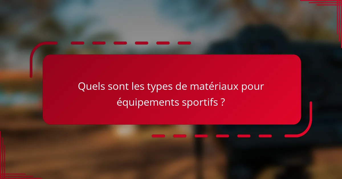 Quels sont les types de matériaux pour équipements sportifs ?